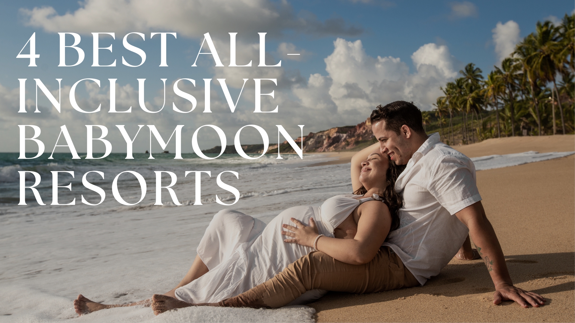 4 Best All-Inclusive Babymoon Resorts