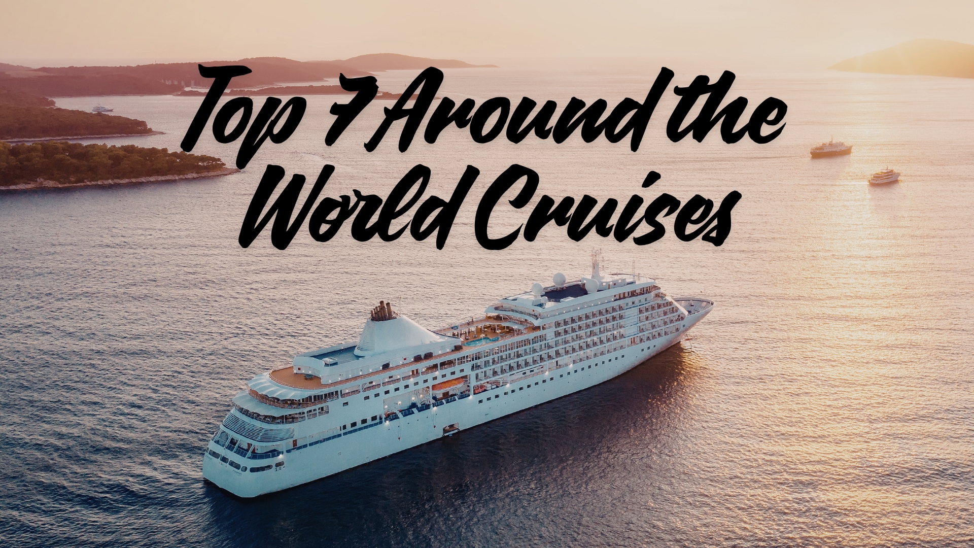 Top 7 Around the World Cruises