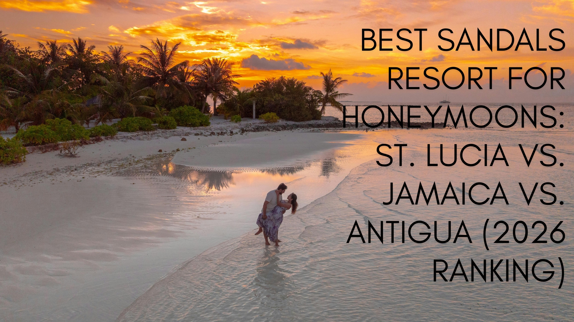 Best Sandals Resort for Honeymoons