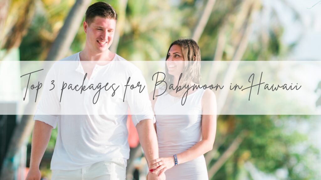 couple in white top 3 packages for babymoon in hawaii