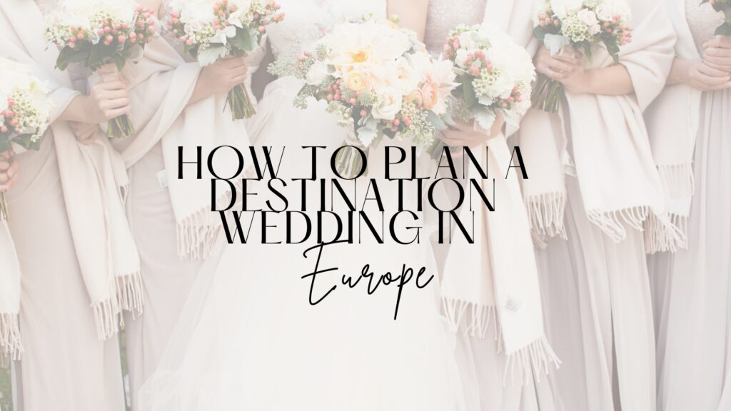 How to Plan a Destination Wedding in Europe