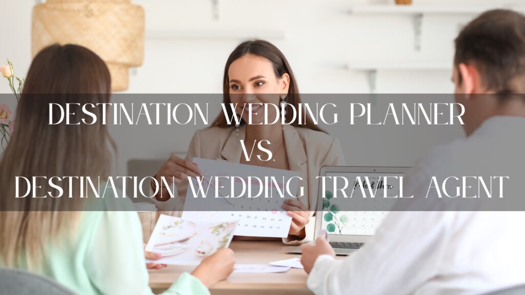 Destination Wedding Planner vs. Destination Wedding Travel Agent