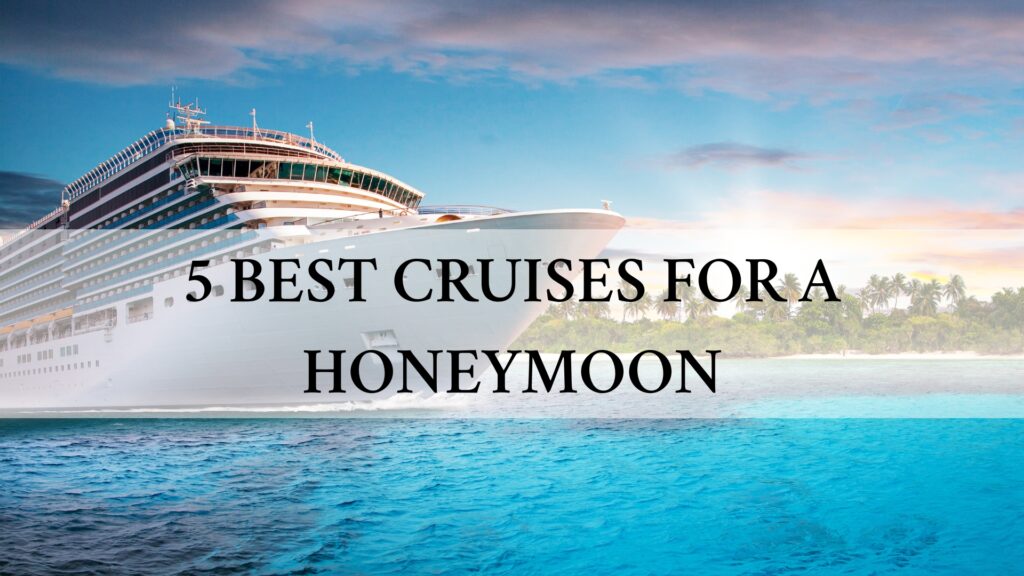 5 best cruises for a honeymoon