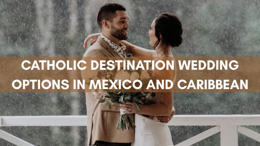 Catholic Destination Wedding Options in Mexico And Caribbean