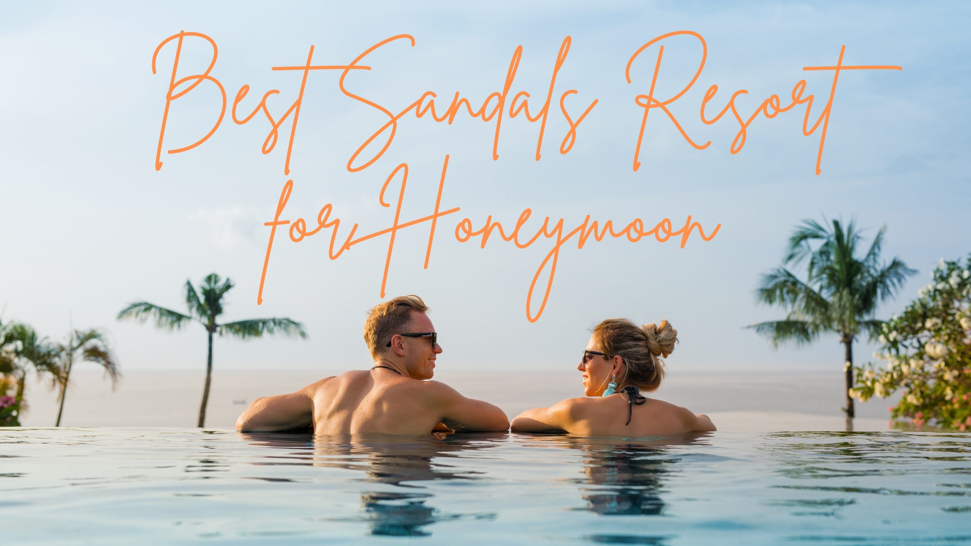 Best Sandals Resort for Honeymoon