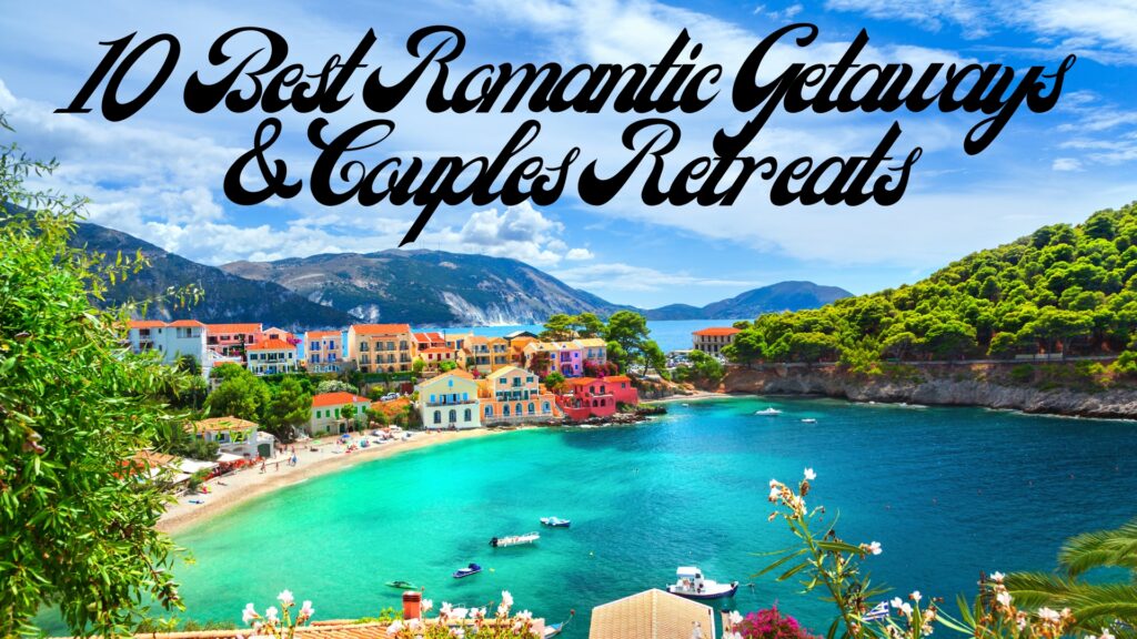 10 Best Romantic Getaways & Couples Retreats